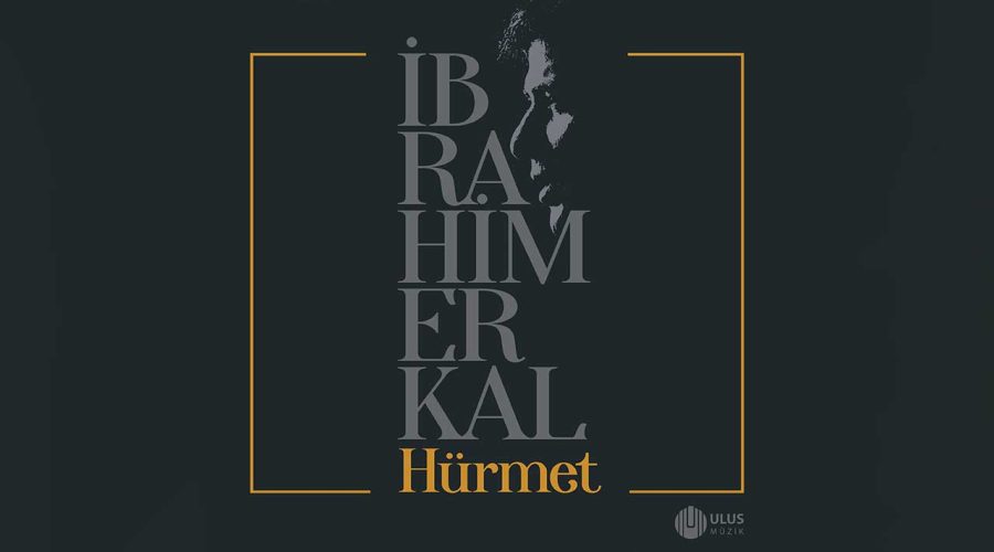 ibrahim erkal hürmet