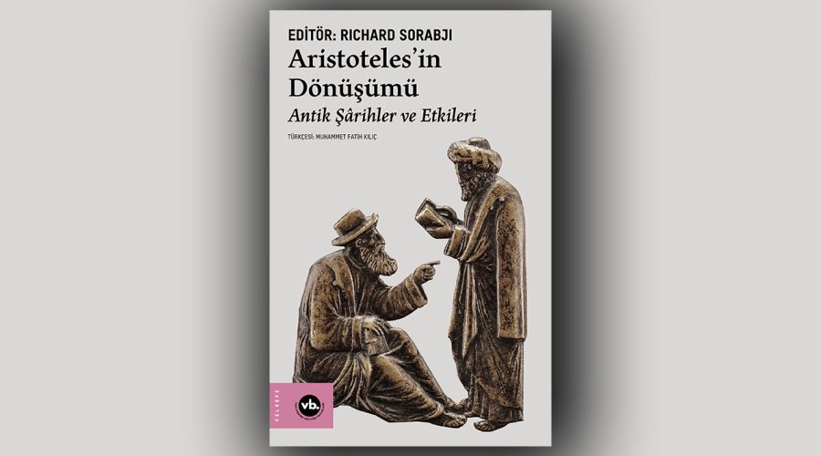 Aristoteles’in Dönüşümü Antik Şârihler ve Etkileri